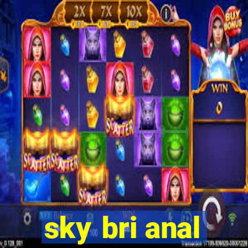 sky bri anal